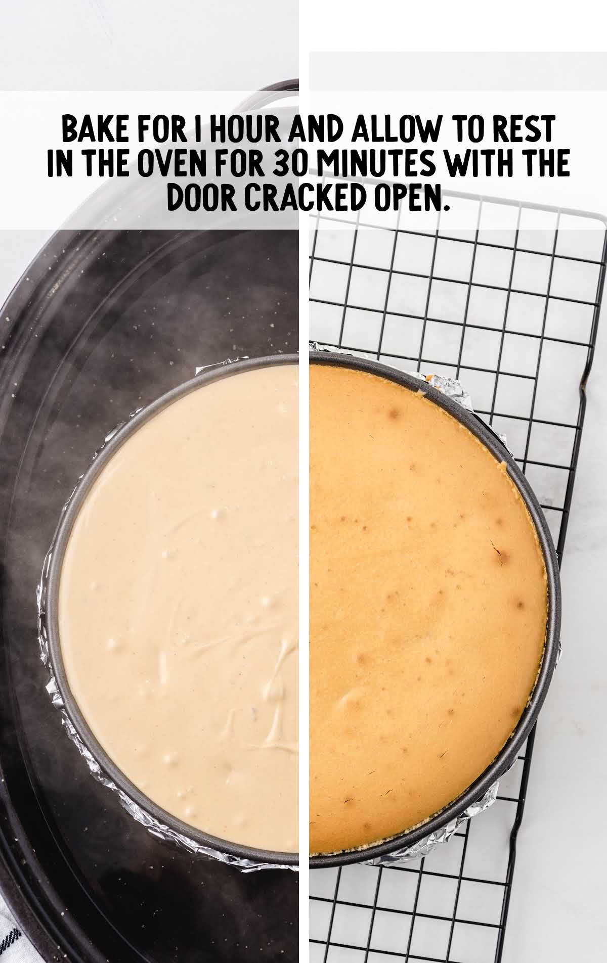 Side-by-side image of the cheesecake before and after baking, with instructions to bake for 1 hour and let it rest in the oven with the door cracked open.