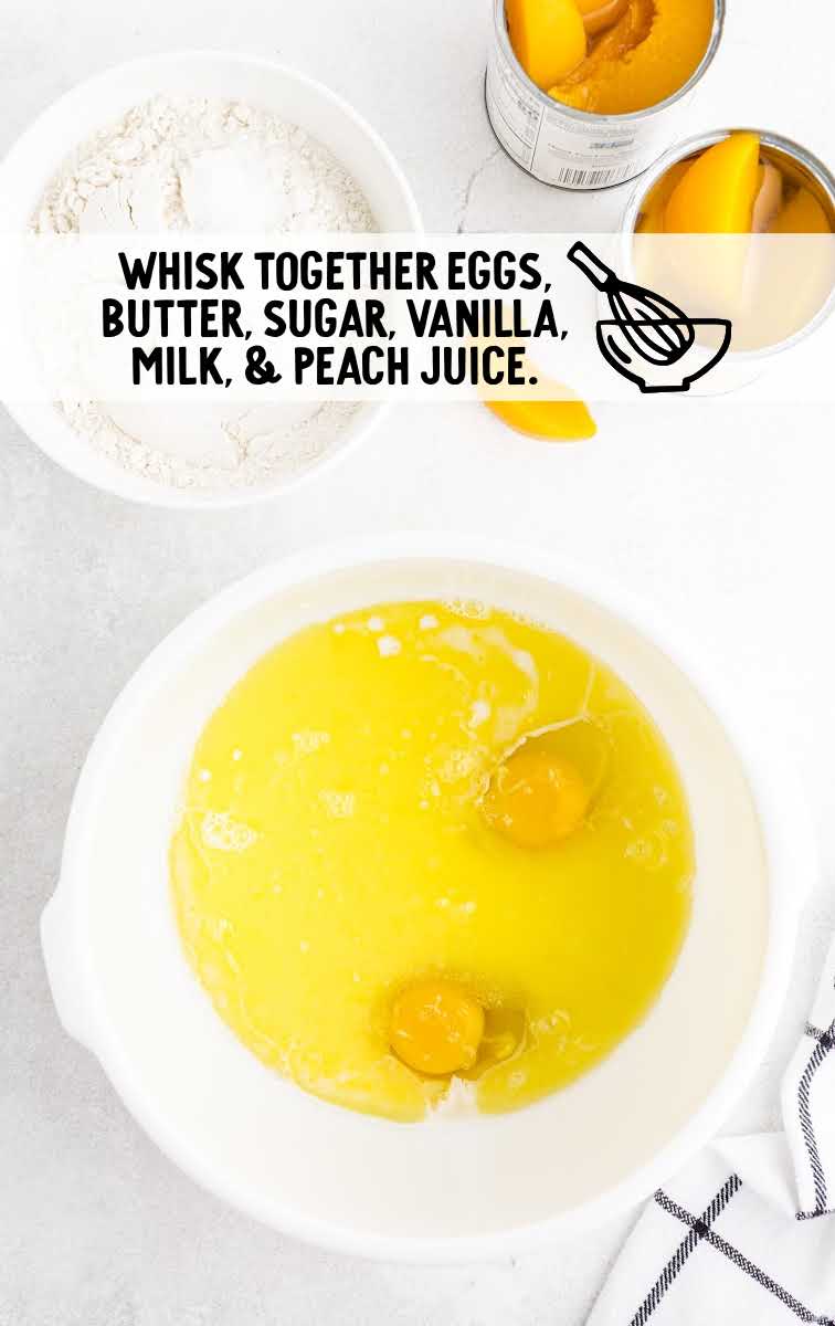 eggs, butter, sugar, vanilla, milk, and peach juice whisked together