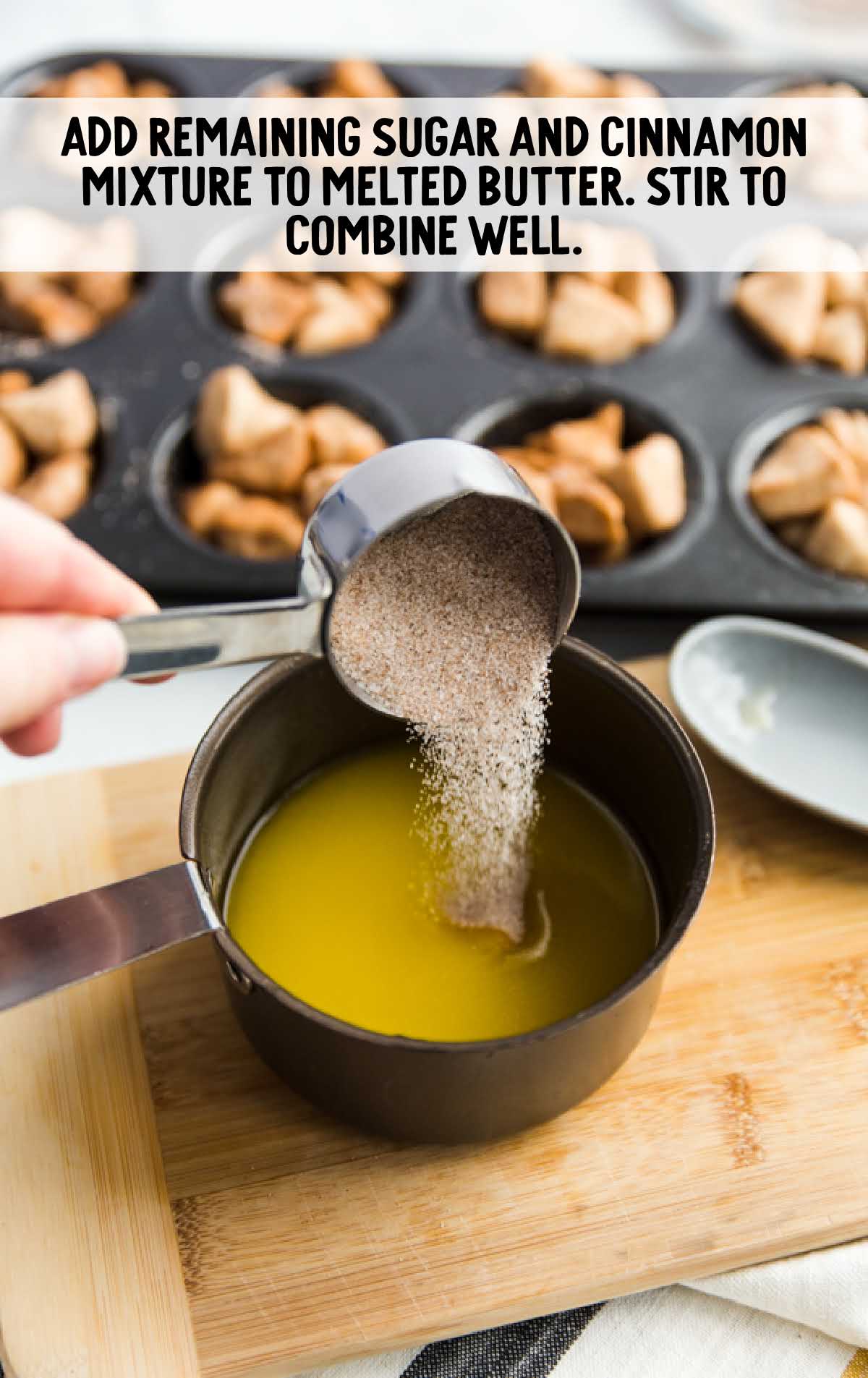cinnamon sugar mixture added to melted butter