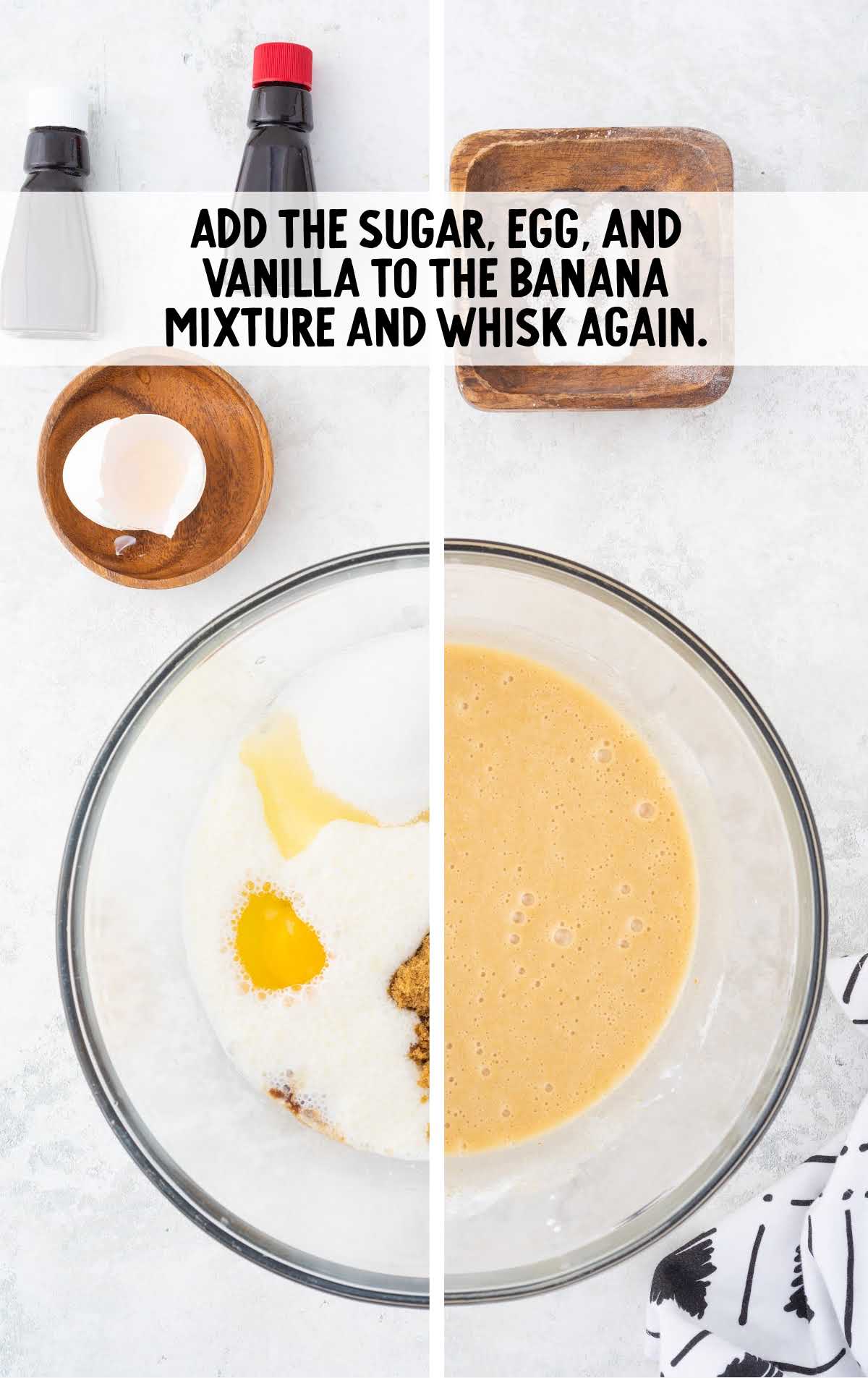 sugar, egg, and vanilla added to the banana mixture and whisked together in a bowl
