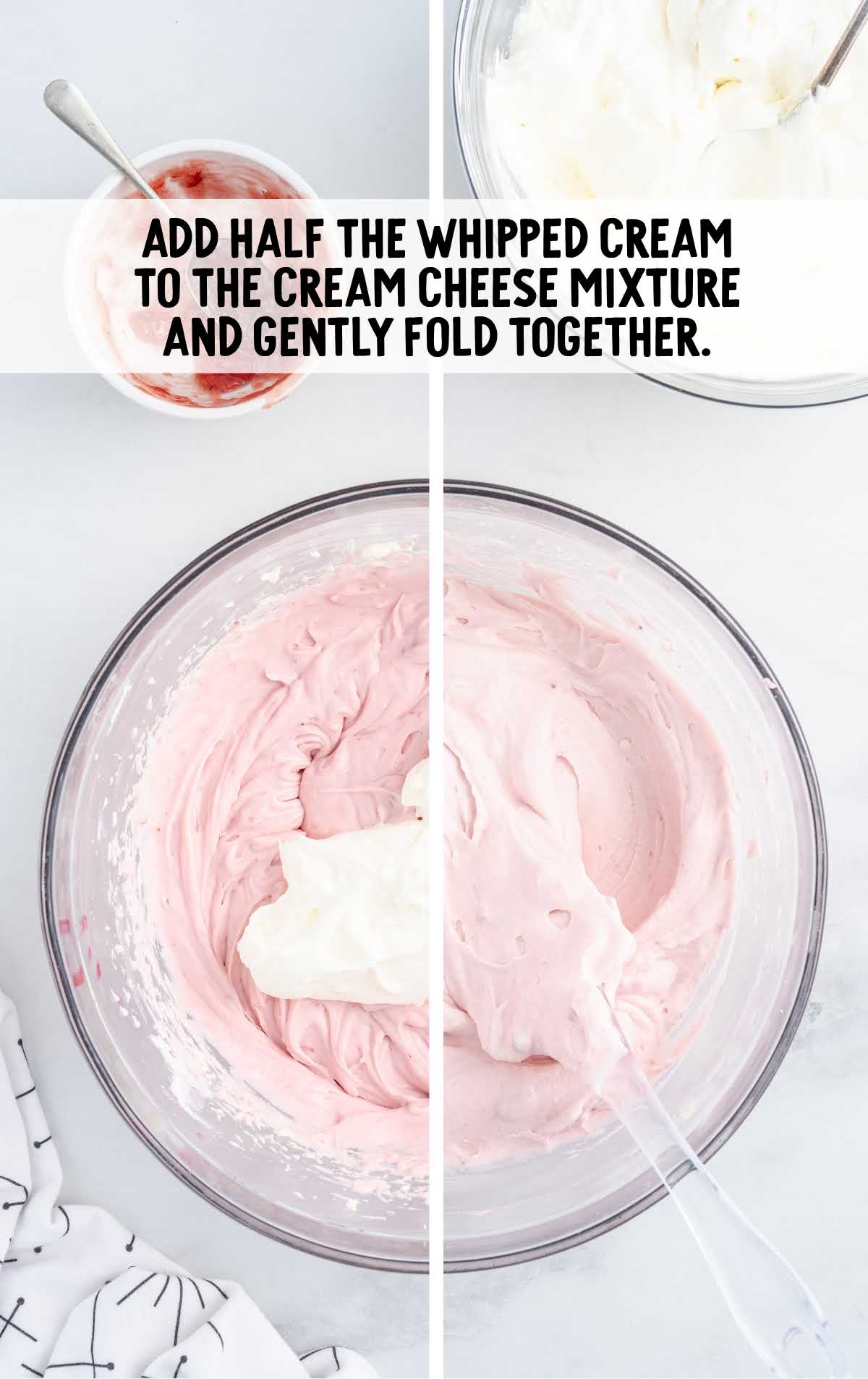 whipped cream added to the cream cheese mixture and folded together in a bowl