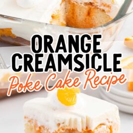 a close up shot of a slice of Orange Creamsicle Poke Cake on a plate topped with a mandarin with a fork grabbing a piece and a close up shot of orange creamsicle poke cake in a baking dish with a slice taken out