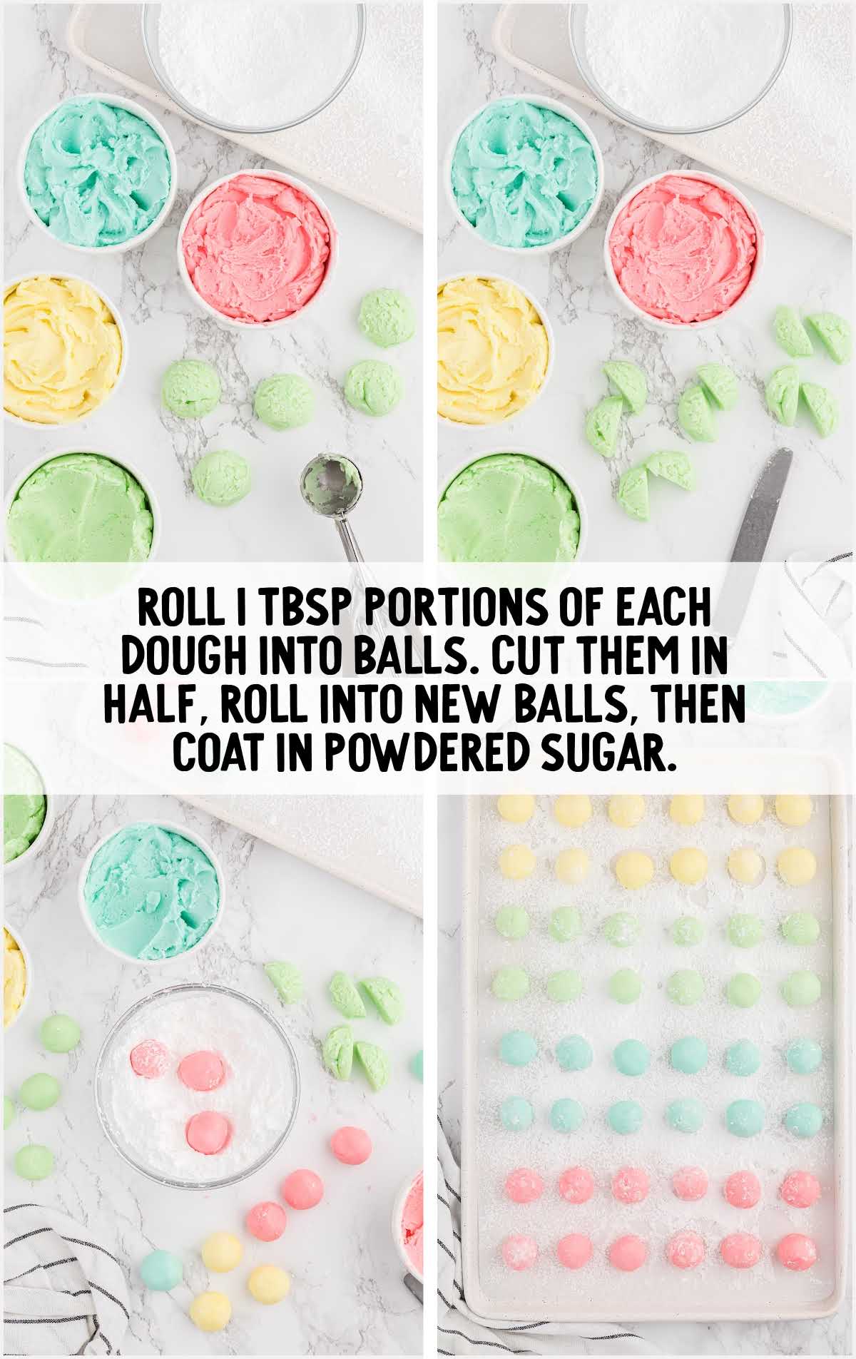 roll dough into balls, cut them in half, roll into new balls, then coat with powder sugar on a parchment sheet