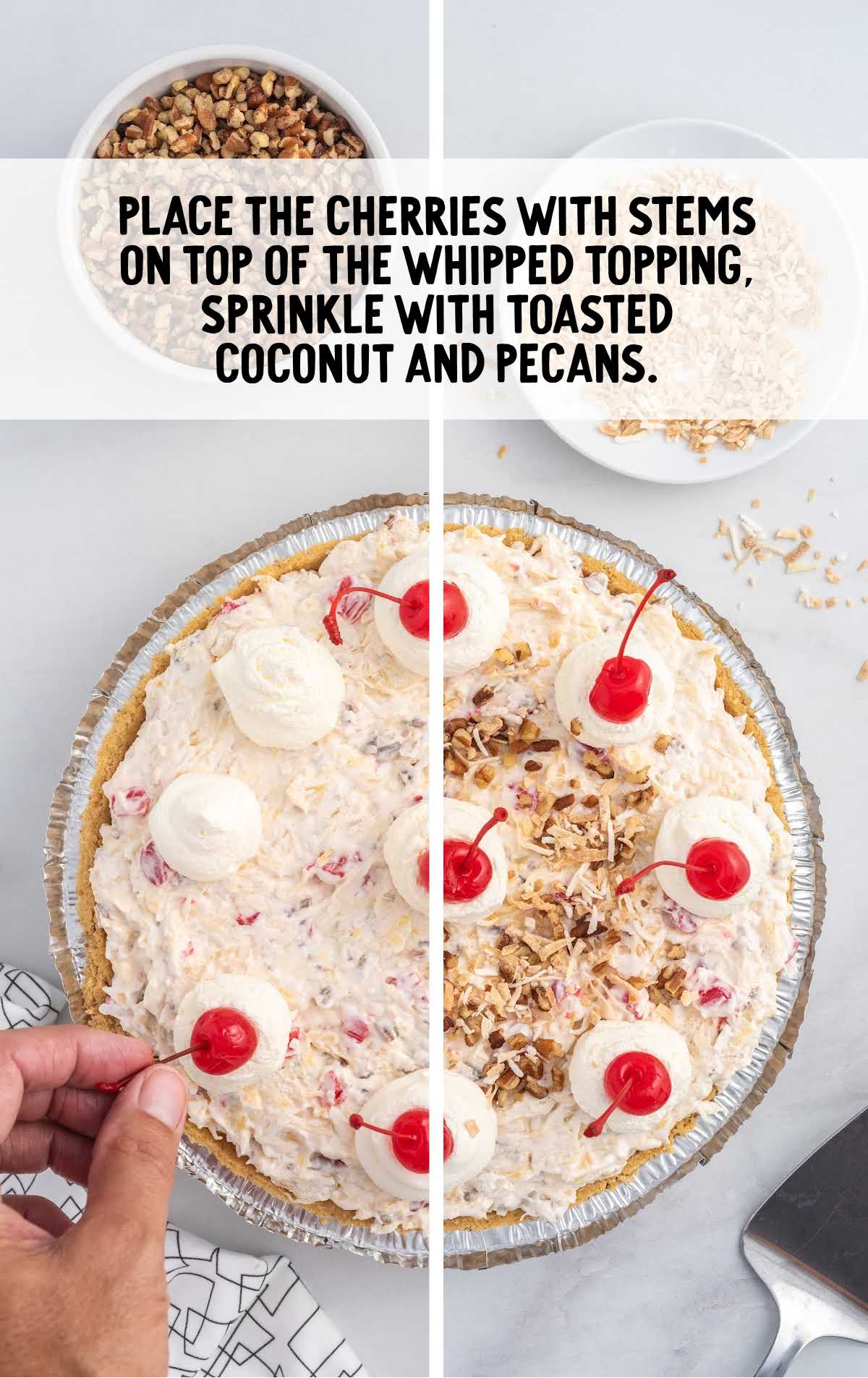 cherry whipped topping placed on top of the pie and sprinkle coconut and pecans