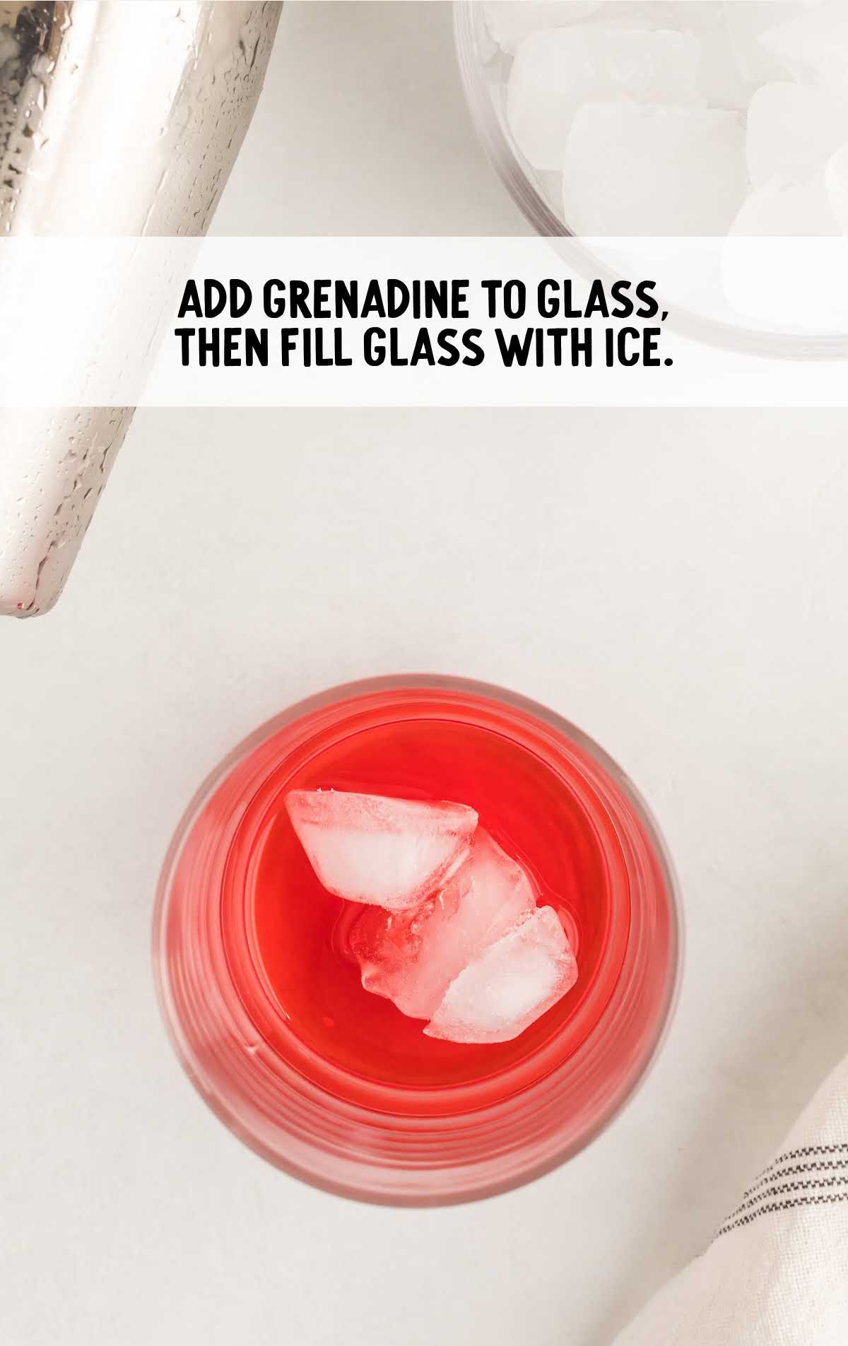 grenadine added to the glass and fill with ice