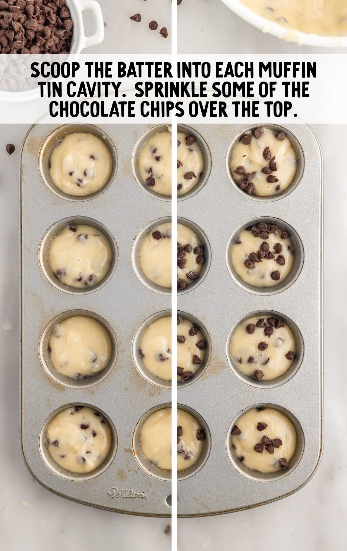 scoop batter into each muffin tin cavity and then sprinkle chocolate chip on top