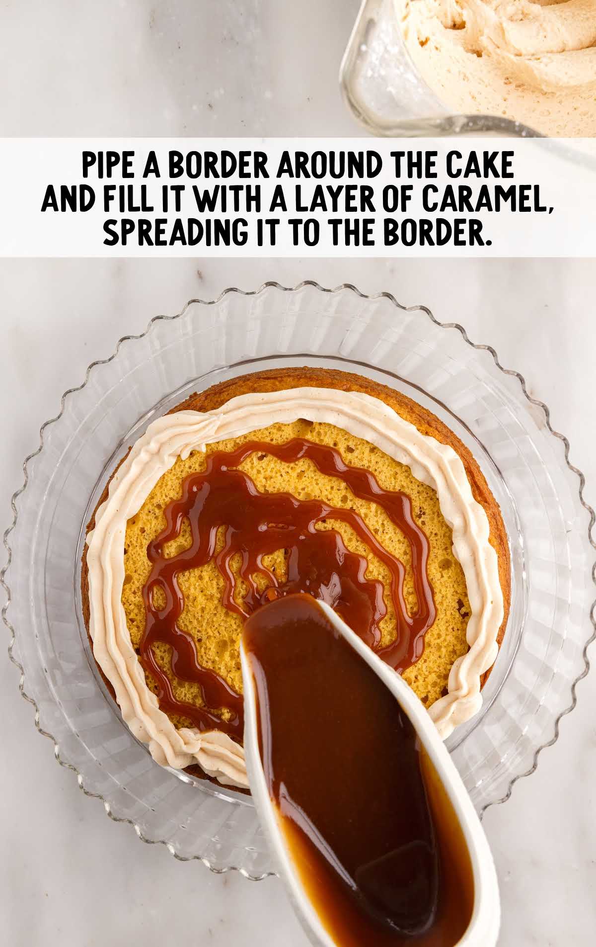 a border piped around the cake and filled with a layer of caramel