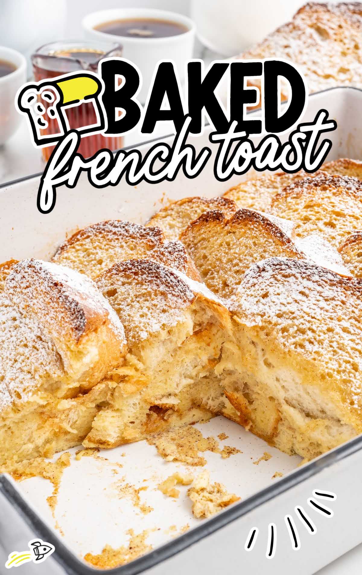 a close up shot of Baked French Toast on a baking dish with slices taken out