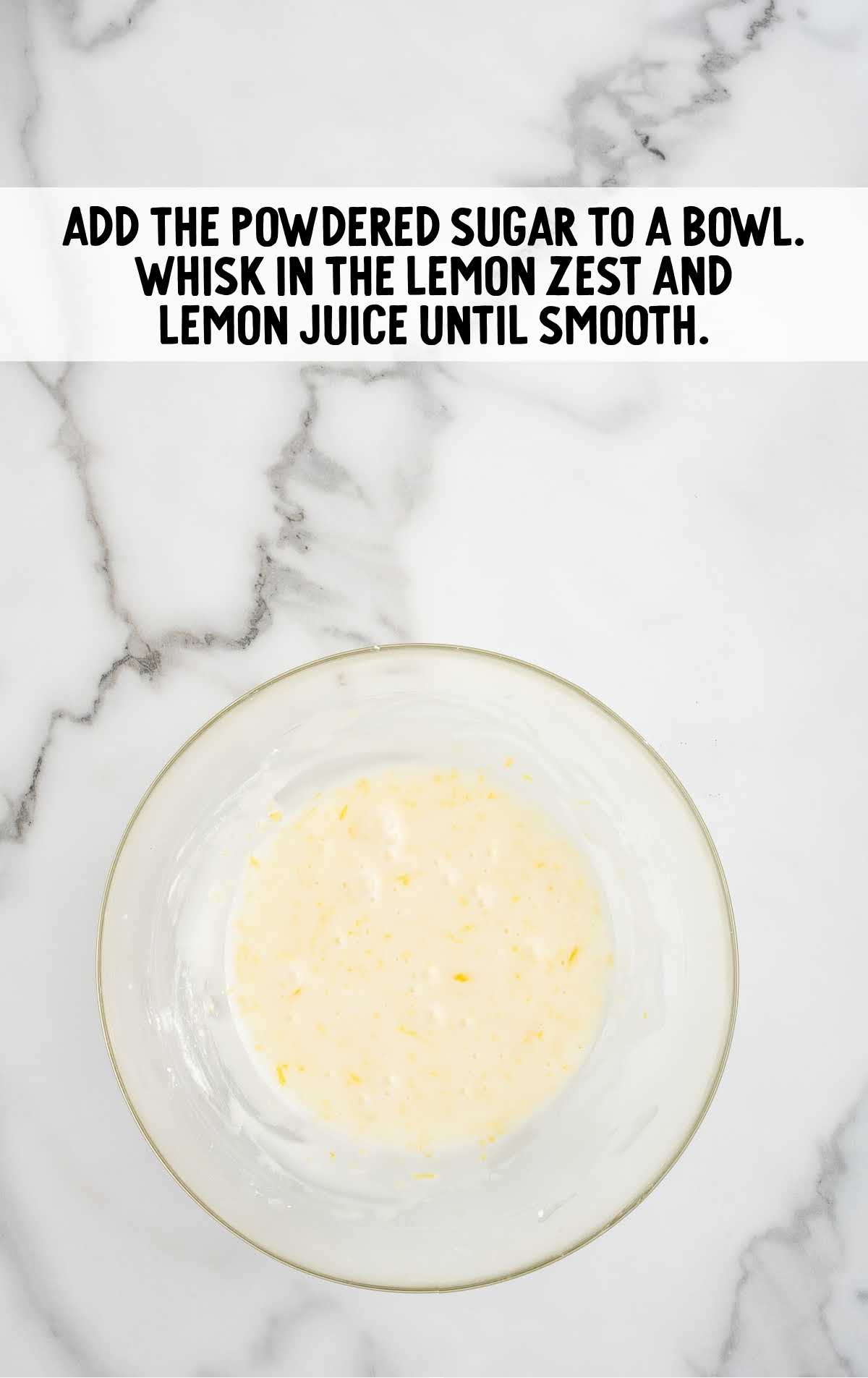 powdered sugar, lemon zest, and lemon juice whisked together in a bowl