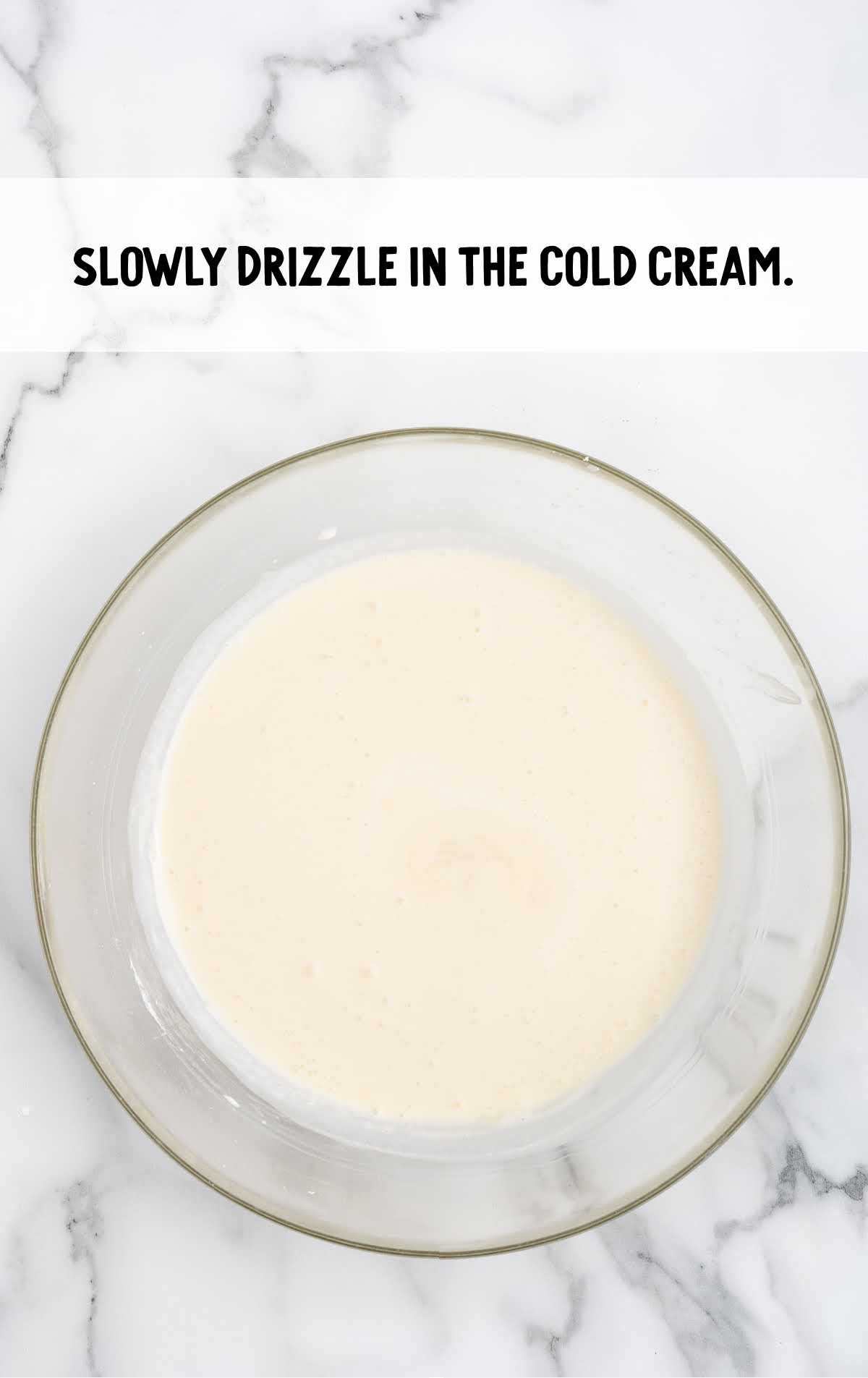 cold cream drizzled into the bowl