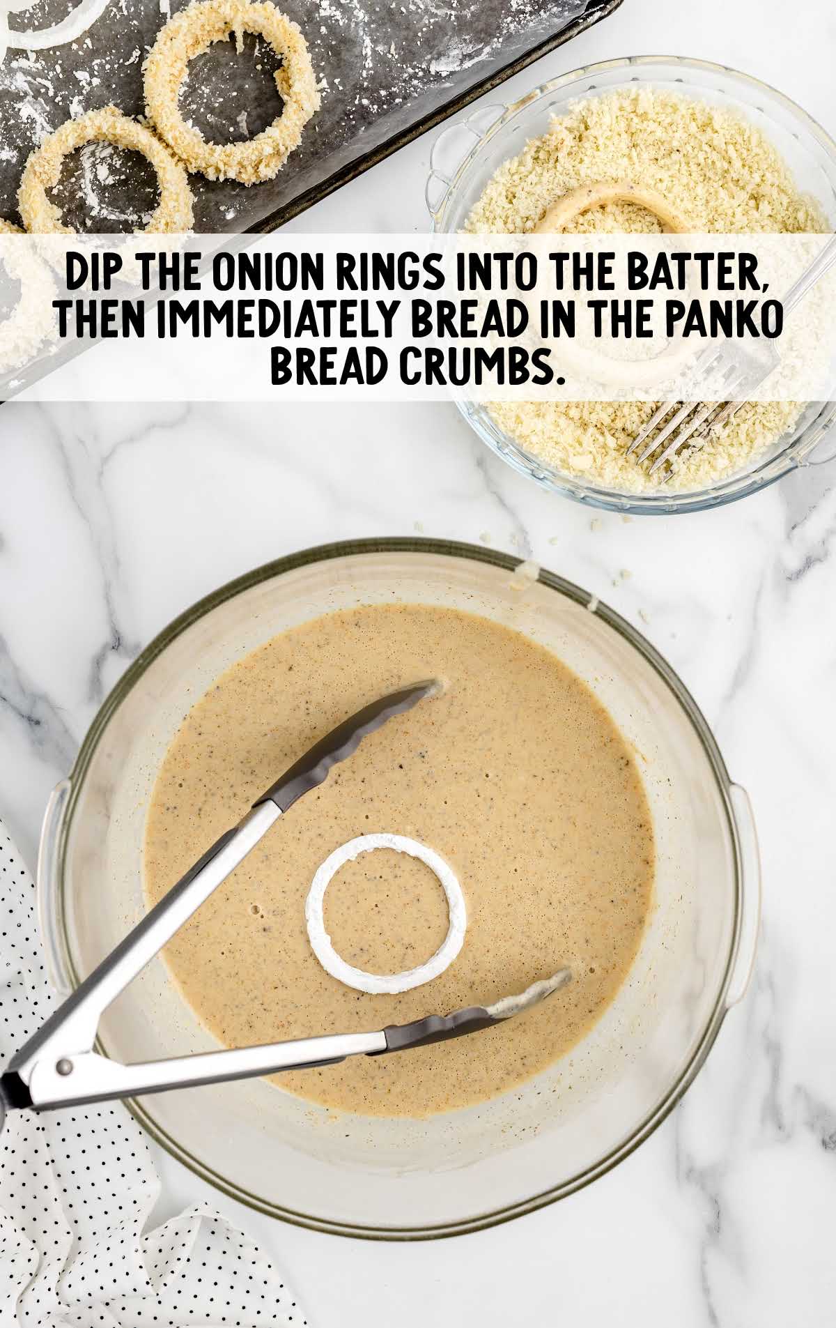 onion rings dipped into the batter then dipped into the panko bread crumbs