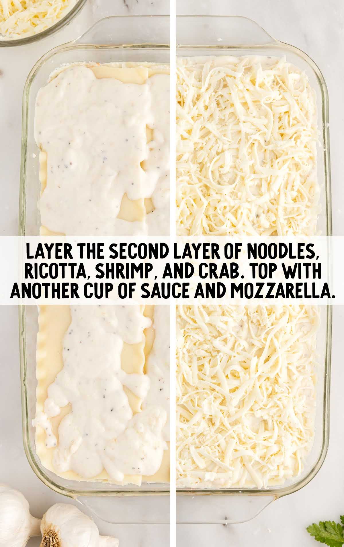 second layer layered with noodles, ricotta, shrimp, and crab. Also, top with sauce and mozzarella