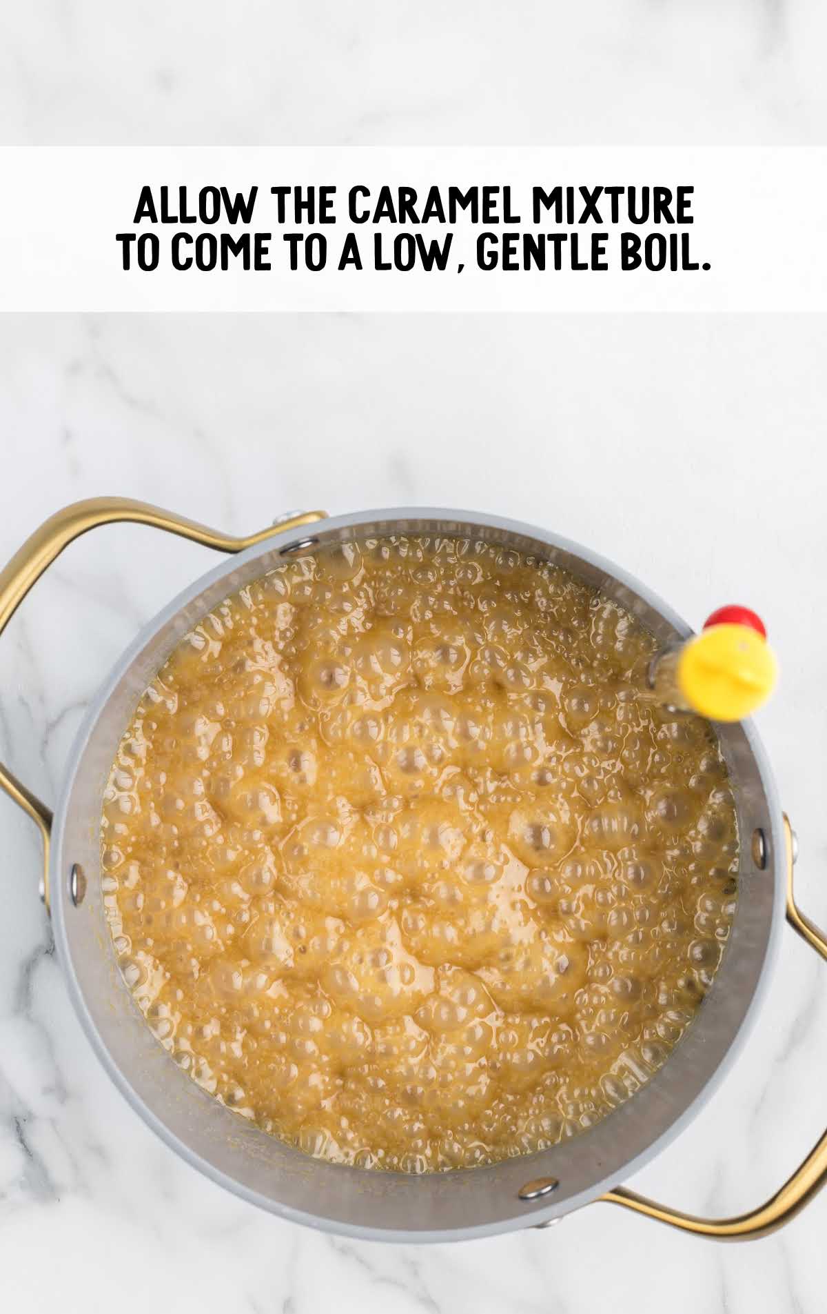 caramel mixture allowed to come to a low, gentle boil