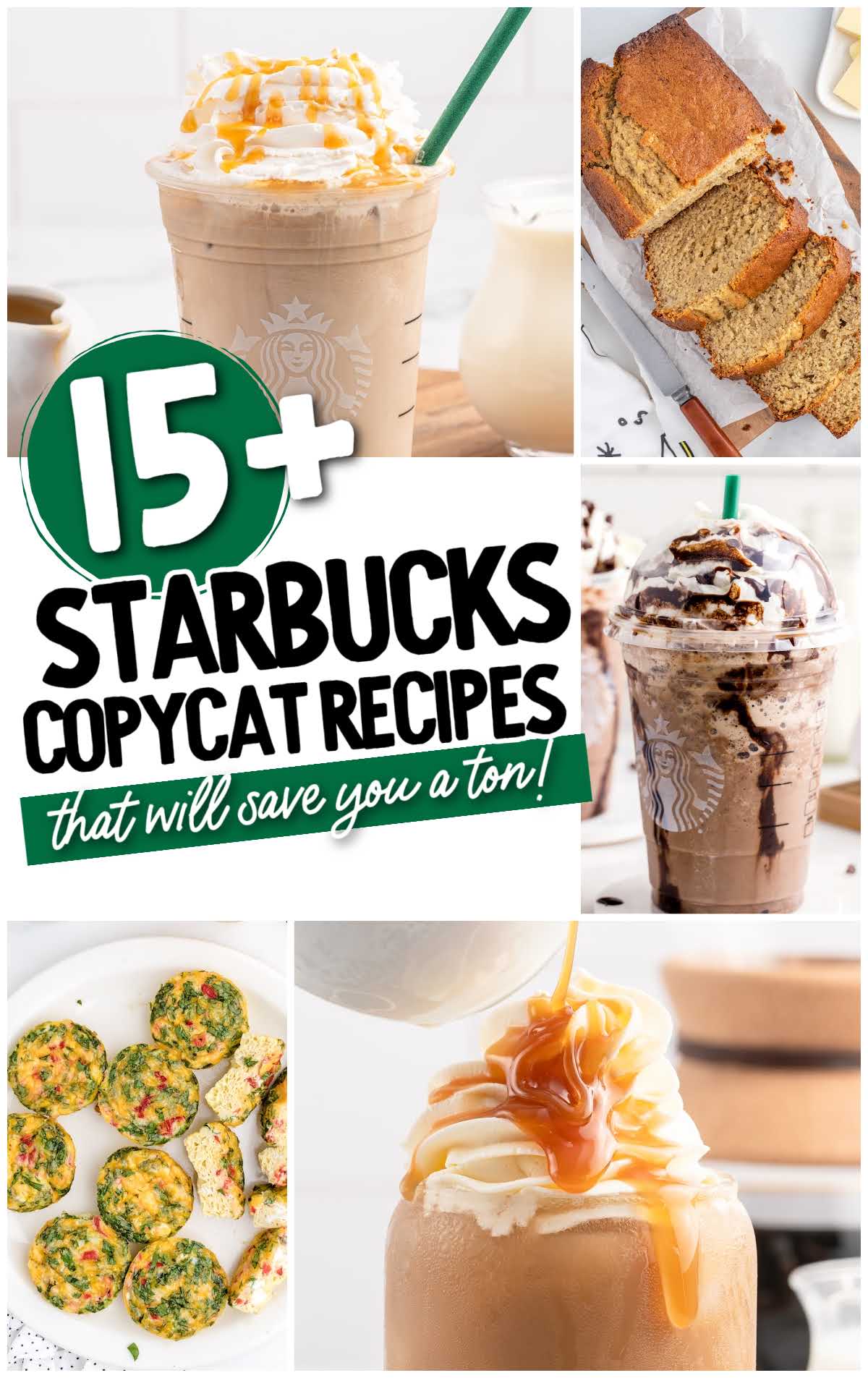 Collage featuring iced drinks with whipped cream and caramel, chocolate frappe, banana bread, egg bites, and text reading 15+ Starbucks Copycat Recipes That Will Save You a Fortune!.