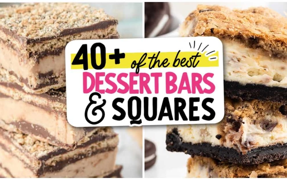 A collage of dessert bars and squares showcases stacked treats with chocolate, cream, and cookie crumbles. Overlaid text reads: “40+ Of The Best Ever Dessert Bars and Squares” in bold, colorful fonts.