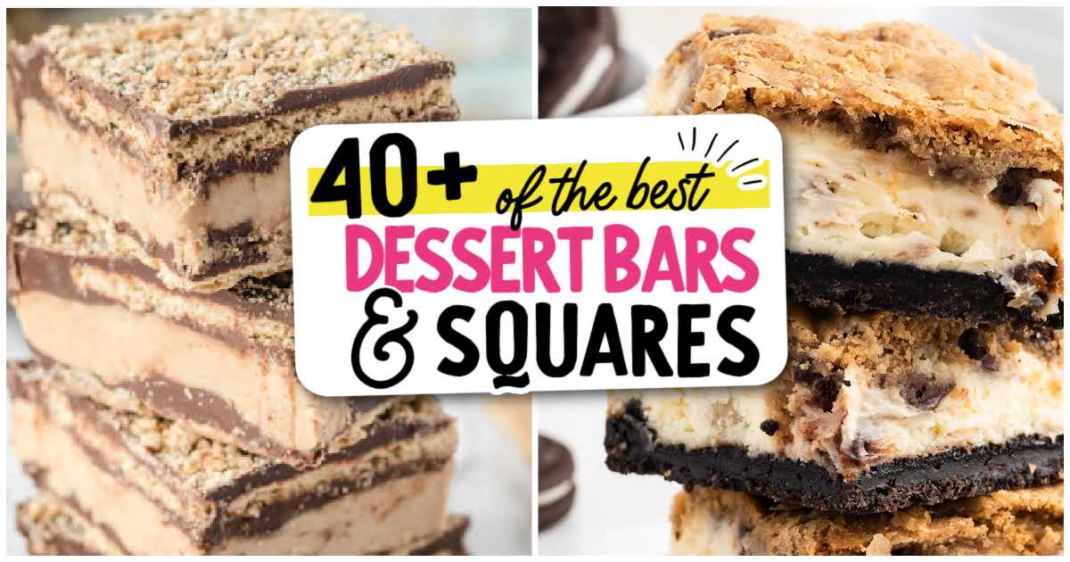 A collage of dessert bars and squares showcases stacked treats with chocolate, cream, and cookie crumbles. Overlaid text reads: โ40+ Of The Best Ever Dessert Bars and Squaresโ in bold, colorful fonts.