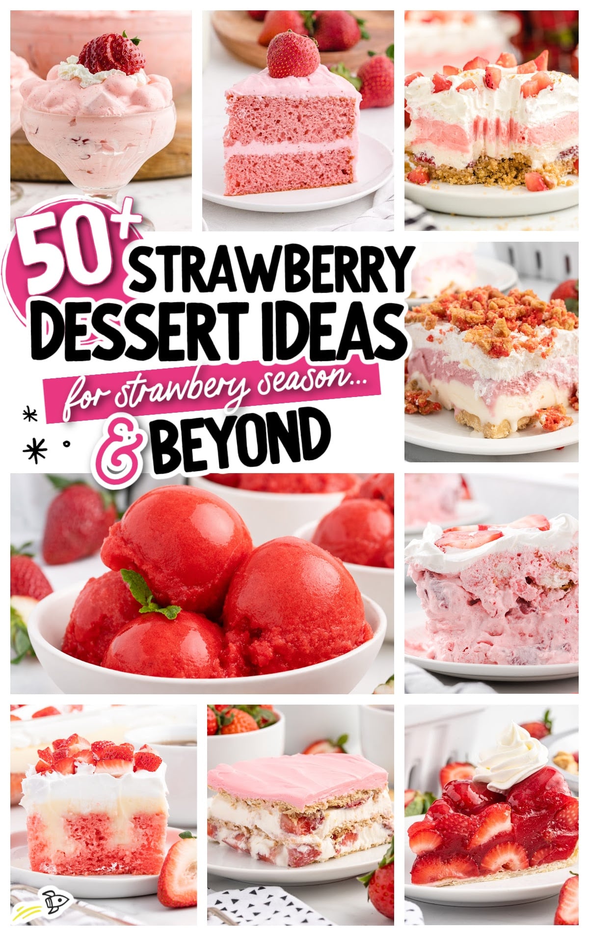 A collage of strawberry desserts&mdash;cake, cheesecake, pie, layered treat, sorbet, and shortcake&mdash;surrounds bold text: &ldquo;50+ Strawberry Dessert Ideas For Strawberry Season and Beyond.&rdquo;.