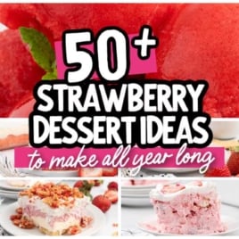 A collage of various strawberry desserts, including cake, ice cream, and parfaits, with bold text overlay: 50+ Strawberry Dessert Ideas For Strawberry Season and Beyond to make all year long.