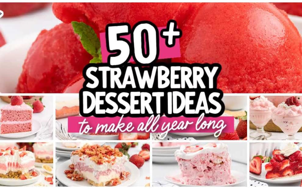 A collage of various strawberry desserts, including cake, ice cream, and parfaits, with bold text overlay: 50+ Strawberry Dessert Ideas For Strawberry Season and Beyond to make all year long.