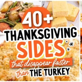 Collage of Thanksgiving side dishes, like cornbread, mac and cheese, baked beans, roasted carrots, cheesy potatoes, and roasted vegetables, with a text overlay reading 40+ Thanksgiving sides and recipes that disappear faster than the turkey.