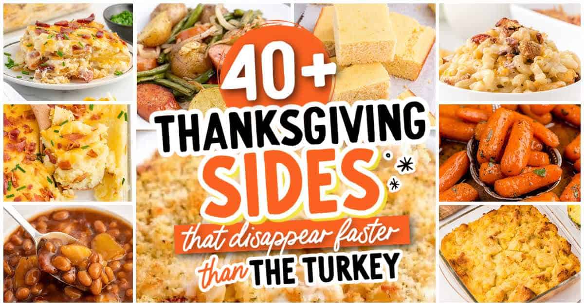Collage of Thanksgiving side dishes, like cornbread, mac and cheese, baked beans, roasted carrots, cheesy potatoes, and roasted vegetables, with a text overlay reading 40+ Thanksgiving sides and recipes that disappear faster than the turkey.