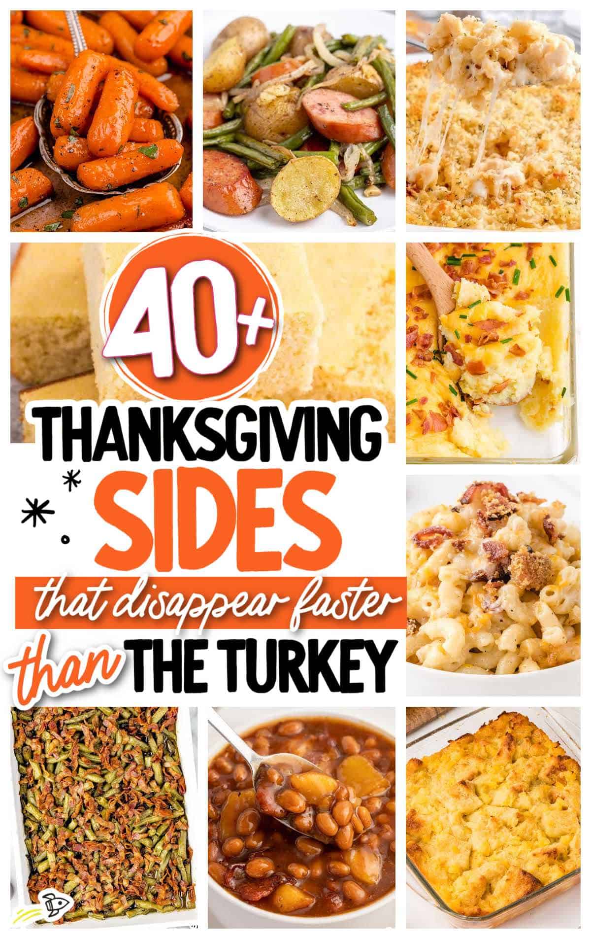 A collage of Thanksgiving side dishes, like green beans, carrots, potatoes, mac and cheese, and cornbread, with text that says, 40+ Thanksgiving sides that disappear faster than the turkey.