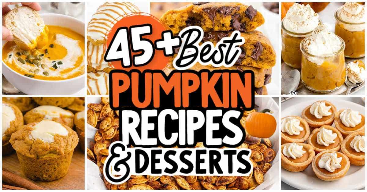 Collage of the best pumpkin recipes, featuring pumpkin desserts, soups, muffins, and cookies with text overlay: 45+ Best Pumpkin Recipes & Desserts. A festive pumpkin graphic decorates the text. Dishes are topped with whipped cream, icing, and seeds.